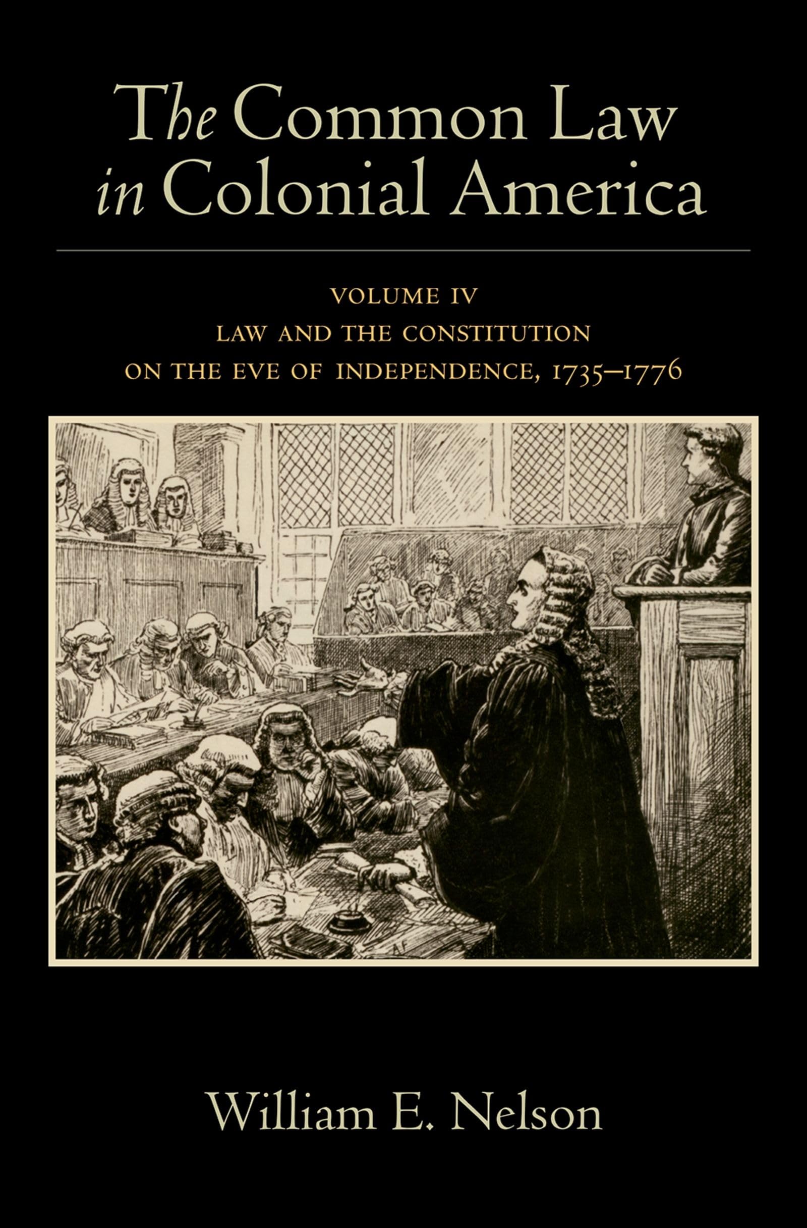 Common Law in Colonial America: Volume IV: Law and the Constitution on the Eve of Independence, 1735-1776