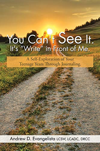 You Can't See It. It's Write in Front of Me.: A Self-Exploration of Your Teenage Years Through Journaling.