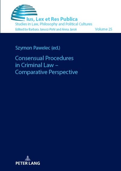 Consensual Procedures in Criminal Law – Comparative Perspective (Ius, Lex et Res Publica, Band 25)
