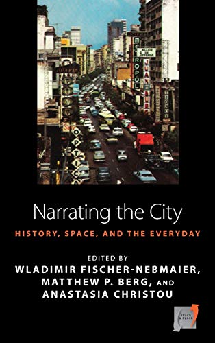 Narrating the City: Histories, Space, and the Everyday (Space and Place, Band 15)