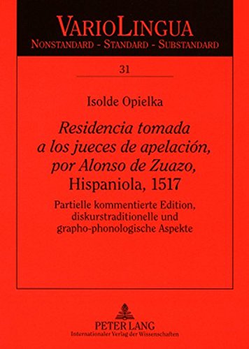 «Residencia tomada a los jueces de apelación, por Alonso de Zuazo,» Hispaniola, 1517: Partielle kommentierte Edition, diskurstraditionelle und ... Nonstandard - Standard - Substandard)