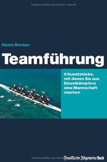 Teamführung: 9 Kunststücke, mit denen Sie aus Einzelkämpfern eine Mannschaft machen