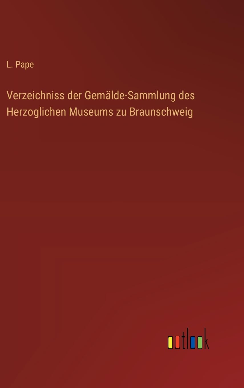 Verzeichniss der Gemälde-Sammlung des Herzoglichen Museums zu Braunschweig