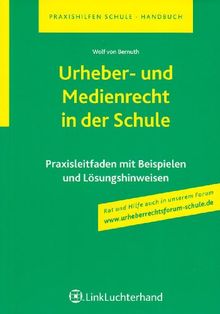 Urheber- und Medienrecht in der Schule: Systematische Darstellung (Praxishilfen Schule - Handbuch)