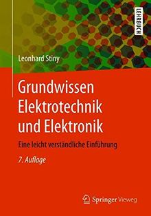 Grundwissen Elektrotechnik und Elektronik: Eine leicht verständliche Einführung