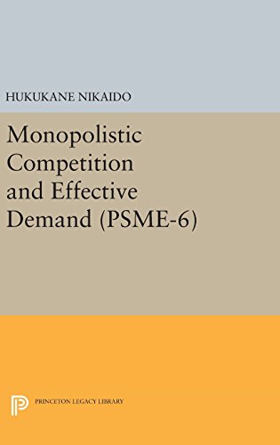 Monopolistic Competition and Effective Demand. (PSME-6) (Princeton Studies in Mathematical Economics, Band 6)
