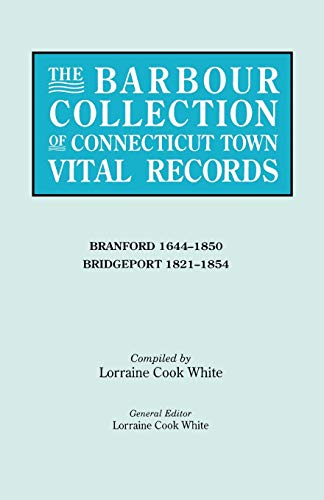 The Barbour Collection of Connecticut Town Vital Records. Volume 3: Branford 1644-1850, Bridgeport 1821-1854