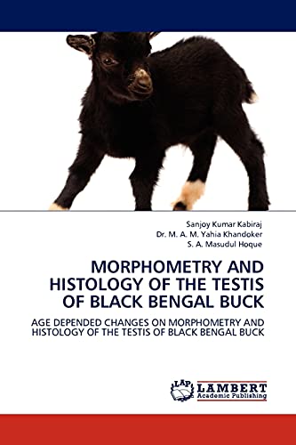 MORPHOMETRY AND HISTOLOGY OF THE TESTIS OF BLACK BENGAL BUCK: AGE DEPENDED CHANGES ON MORPHOMETRY AND HISTOLOGY OF THE TESTIS OF BLACK BENGAL BUCK