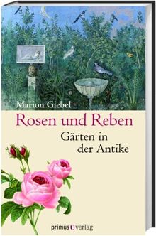 Rosen und Reben: Gärten in der Antike