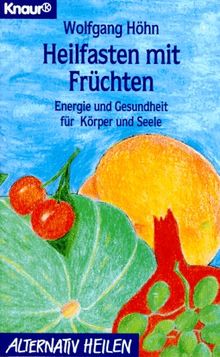 Heilfasten mit Früchten. Energie und Gesundheit für Körper und Seele