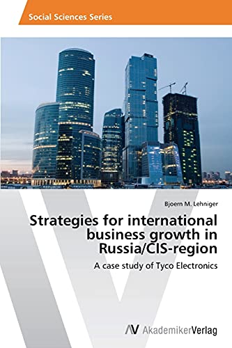 Strategies for international business growth in Russia/CIS-region: A case study of Tyco Electronics