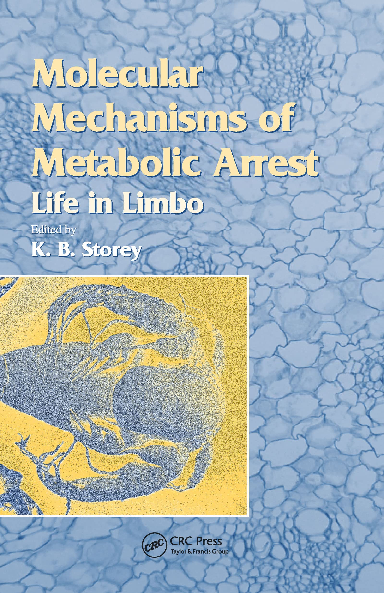 Molecular Mechanisms of Metabolic Arrest: Life in Limbo (Seb Seminar Series)