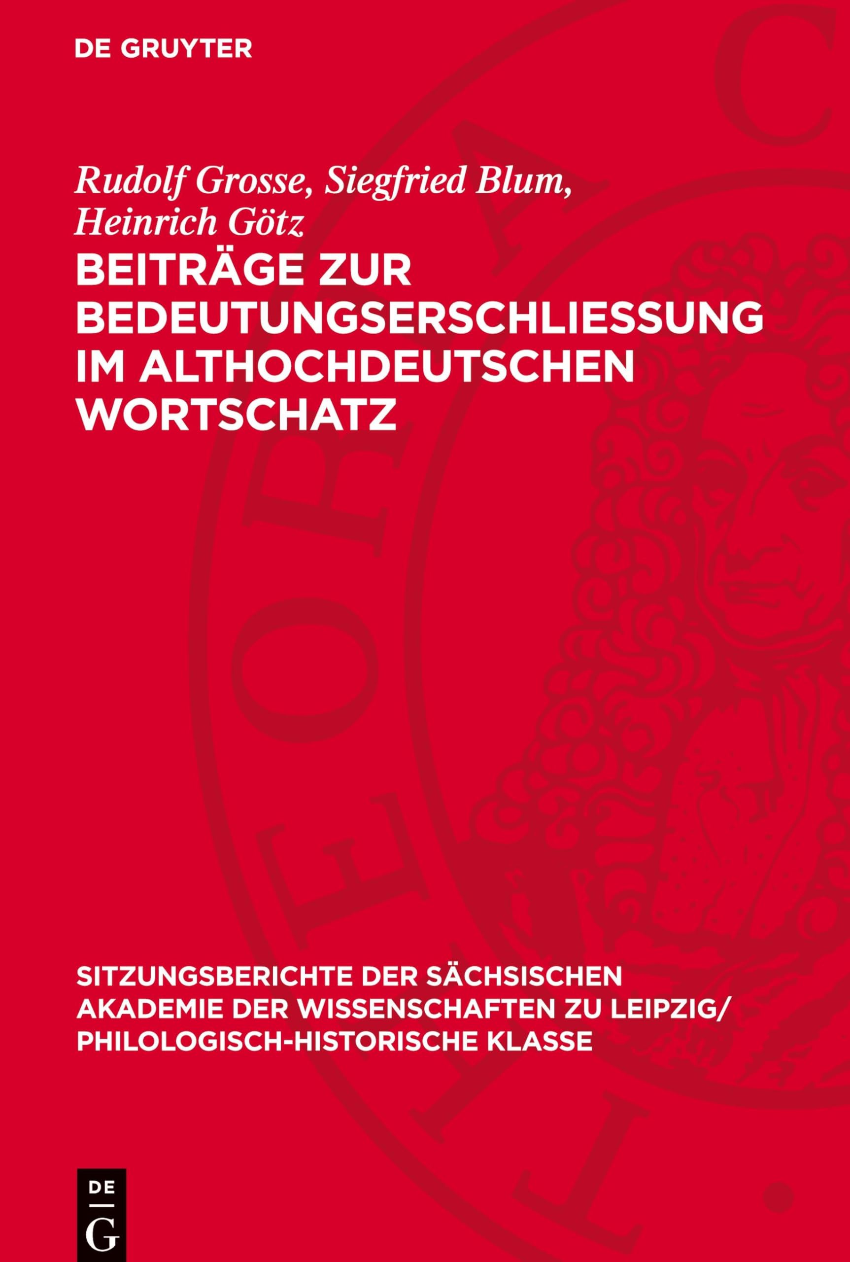 Beiträge zur Bedeutungserschliessung im althochdeutschen Wortschatz (Sitzungsberichte der Sächsischen Akademie der Wissenschaften zu Leipzig/ Philologisch-Historische Klasse, 118,1)
