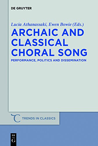 Archaic and Classical Choral Song: Performance, Politics and Dissemination (Trends in Classics - Supplementary Volumes, Band 10)