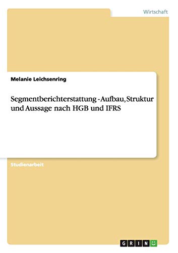Segmentberichterstattung - Aufbau, Struktur und Aussage nach HGB und IFRS