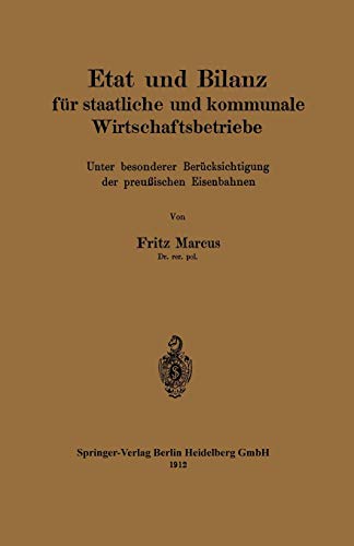 Etat Und Bilanz Für Staatliche Und Kommunale Wirtschaftsbetriebe: Unter besonderer Berücksichtigung der preußischen Eisenbahnen