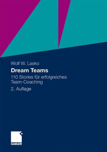 Dream Teams: 110 Stories für erfolgreiches Team-Coaching (German Edition)
