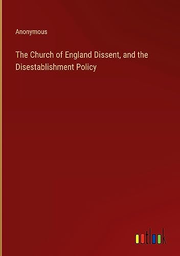 The Church of England Dissent, and the Disestablishment Policy