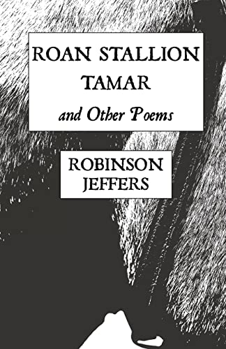 Robinson Jeffers Roan Stallion, Tamar And Other Poems