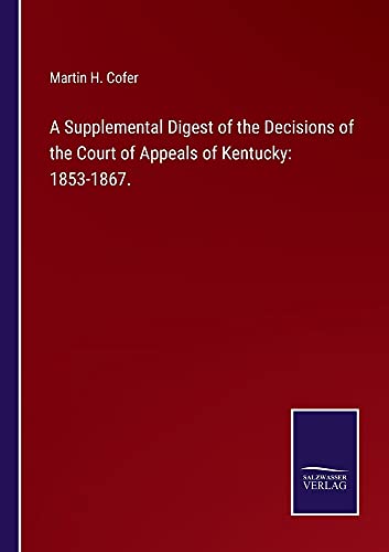 A Supplemental Digest of the Decisions of the Court of Appeals of Kentucky: 1853-1867.