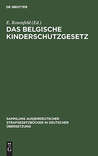 Das belgische Kinderschutzgesetz: Vom 15. Mai 1912 (Sammlung außerdeutscher Strafgesetzbücher in deutscher Übersetzung, 37, Band 37)