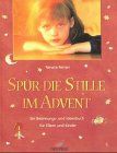 Spür die Stille im Advent. Ein Besinnungs- und Ideenbuch für Eltern und Kinder