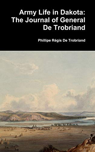Army Life in Dakota: The Journal of General De Trobriand