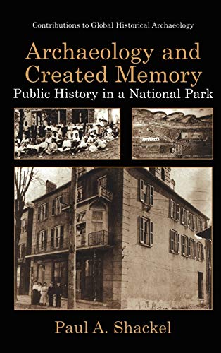 Archaeology and Created Memory: Public History in a National Park (Contributions To Global Historical Archaeology)