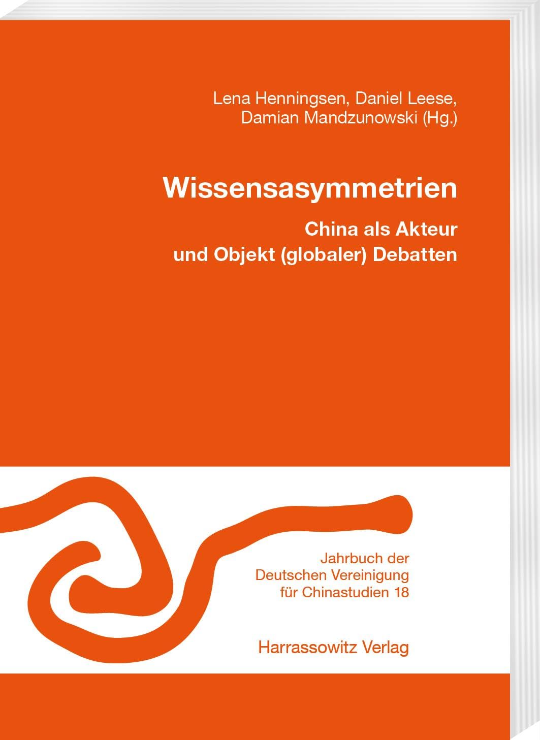 Wissensasymmetrien: China als Akteur und Objekt (globaler) Debatten. XXXII. Jahrestagung (Freiburg, 19.11.–21.11.2021) (Jahrbuch der Deutschen Vereinigung für Chinastudien)