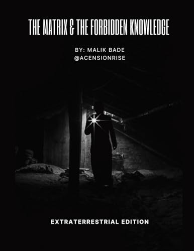 Malik Bade The Matrix & The Forbidden Knowledge - Extraterrestrial Edition, Volume 2