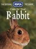 Care for Your Rabbit (RSPCA Pet Guide)