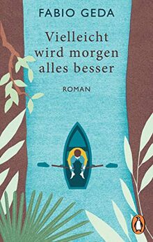 Vielleicht wird morgen alles besser: Roman - Vom Autor des Bestsellers "Im Meer schwimmen Krokodile"