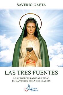 Las Tres Fuentes: Las Profecias apocalípticas de la Virgen de la Revelación