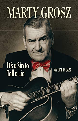 Marty Grosz: It's a Sin to Tell a Lie: My Life in Jazz (Jazz Story Club, Band 1)
