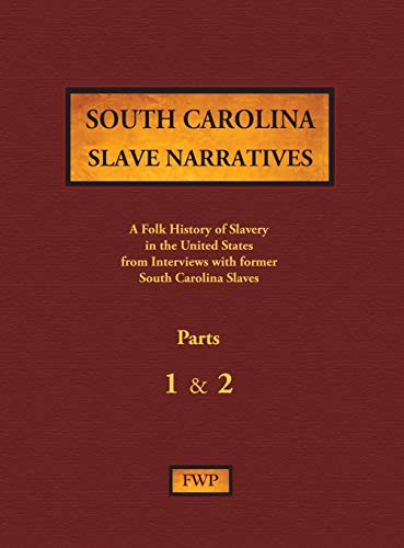 South Carolina Slave Narratives - Parts 1 & 2: A Folk History of Slavery in the United States from Interviews with Former Slaves (Fwp Slave Narratives)
