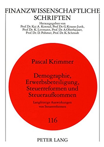 Demographie, Erwerbsbeteiligung, Steuerreformen und Steueraufkommen: Langfristige Auswirkungen von Steuerreformen (Finanzwissenschaftliche Schriften)