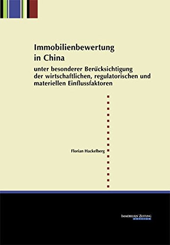 Immobilienbewertung in China: unter besonderer Berücksichtigung derwirtschaftlichen, regulatorischen und materiellen Einflussfaktoren