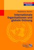 Internationale Organisationen seit 1865. Eine Globalgeschichte der internationalen Ordnung.