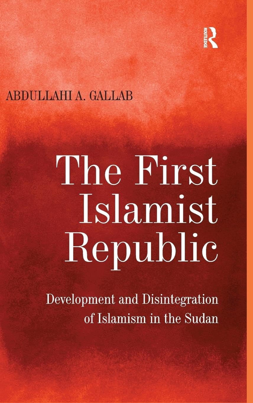 The First Islamist Republic: Development and Disintegration of Islamism in the Sudan