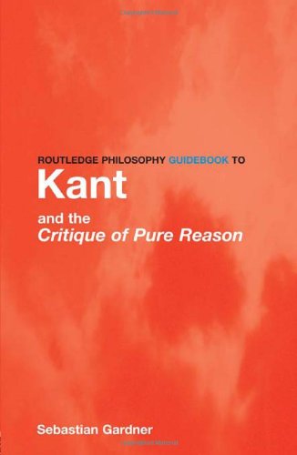 Routledge Philosophy Guidebook to Kant and the Critique of Pure Reason (Routledge Philosophy Guidebooks)