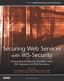 Securing Web Services with WSSecurity: Demystifying WSSecurity, WSPolicy, SAML, XML Signature, and XML Encryption