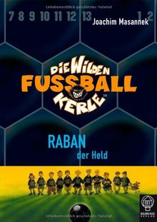 Raban, der Held: Die Wilden Fußballkerle Bd. 6