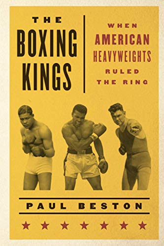 The Boxing Kings: When American Heavyweights Ruled the Ring