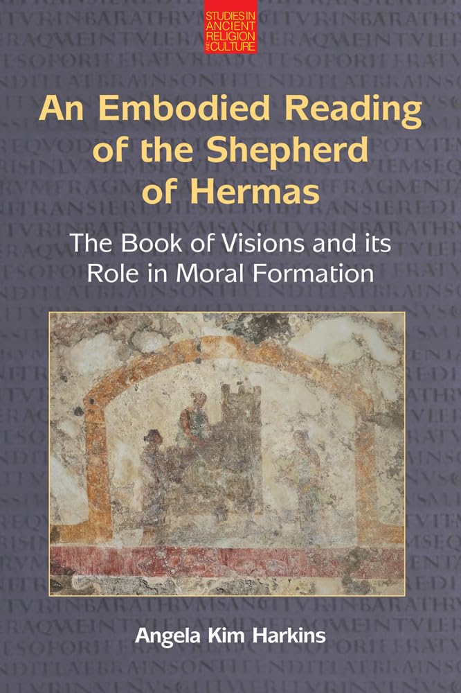 An Embodied Reading of the Shepherd of Hermas: The Book of Visions and its Role in Moral Formation (Studies in Ancient Religion and Culture)