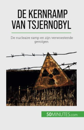 De kernramp van Tsjernobyl : De nucleaire ramp en zijn verwoestende gevolgen