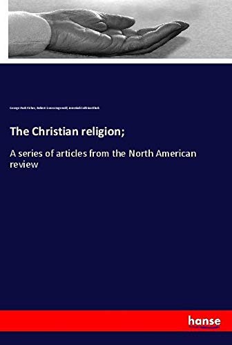 The Christian religion;: A series of articles from the North American review