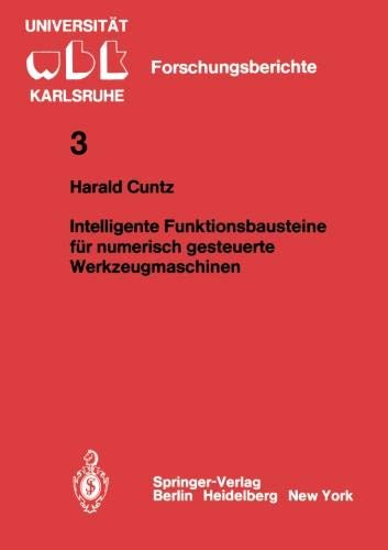 Intelligente Funktionsbausteine für numerisch gesteuerte Werkzeugmaschinen (WBK-Forschungsberichte aus dem Institut für Werkzeugmaschinen und Betriebstechnik der Universität Karlsruhe, Band 3)