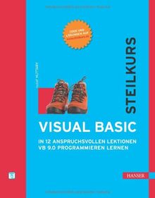 Visual Basic - Steilkurs: In 12 anspruchsvollen Lektionen VB 9.0 programmieren lernen