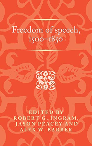 Freedom of speech, 1500-1850: . (Politics, Culture and Society in Early Modern Britain)