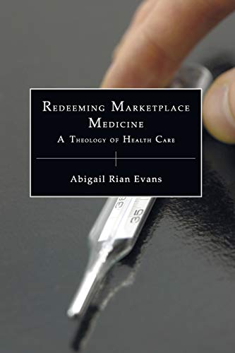 Redeeming Marketplace Medicine: A Theology of Health Care